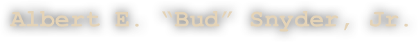 Albert E. “Bud” Snyder, Jr.